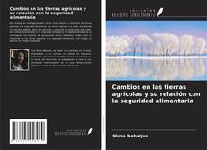 Couverture de Cambios en las tierras agrícolas y su relación con la seguridad alimentaria
