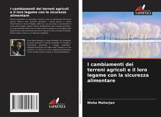 Bookcover of I cambiamenti dei terreni agricoli e il loro legame con la sicurezza alimentare