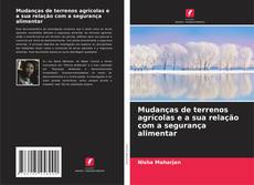 Bookcover of Mudanças de terrenos agrícolas e a sua relação com a segurança alimentar