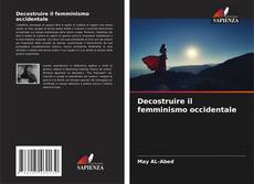 Bookcover of Decostruire il femminismo occidentale