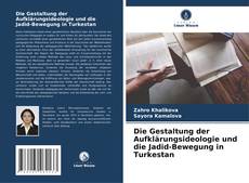 Buchcover von Die Gestaltung der Aufklärungsideologie und die Jadid-Bewegung in Turkestan
