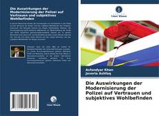 Buchcover von Die Auswirkungen der Modernisierung der Polizei auf Vertrauen und subjektives Wohlbefinden