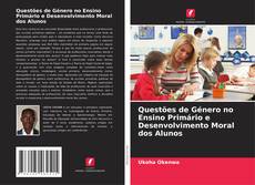 Buchcover von Questões de Género no Ensino Primário e Desenvolvimento Moral dos Alunos