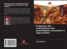 Buchcover von Projection des contributions des scientifiques musulmans à l'âge sombre