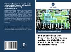 Die Bedürfnisse von Frauen an die Betreuung nach einer Abtreibung: Ein Schritt in Richtung frauenzentrierte kitap kapağı