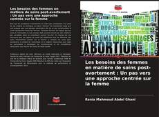 Bookcover of Les besoins des femmes en matière de soins post-avortement : Un pas vers une approche centrée sur la femme