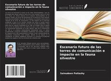 Bookcover of Escenario futuro de las torres de comunicación e impacto en la fauna silvestre