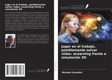 Couverture de Jugar en el trabajo, posiblemente salvar vidas: eLearning frente a simulación 3D