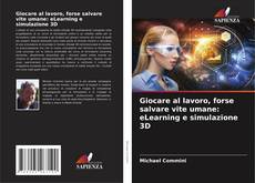 Couverture de Giocare al lavoro, forse salvare vite umane: eLearning e simulazione 3D