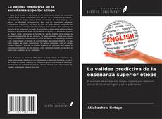 Bookcover of La validez predictiva de la enseñanza superior etíope