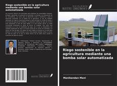 Bookcover of Riego sostenible en la agricultura mediante una bomba solar automatizada