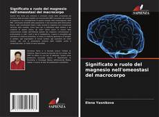 Bookcover of Significato e ruolo del magnesio nell'omeostasi del macrocorpo