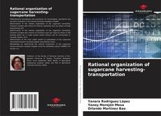 Bookcover of Rational organization of sugarcane harvesting-transportation