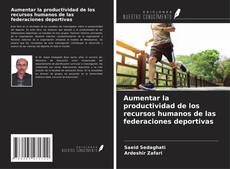 Bookcover of Aumentar la productividad de los recursos humanos de las federaciones deportivas