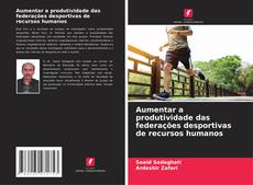 Buchcover von Aumentar a produtividade das federações desportivas de recursos humanos