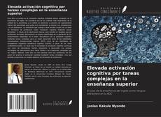 Bookcover of Elevada activación cognitiva por tareas complejas en la enseñanza superior