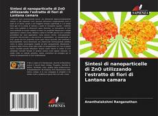 Portada del libro de Sintesi di nanoparticelle di ZnO utilizzando l'estratto di fiori di Lantana camara