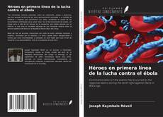 Bookcover of Héroes en primera línea de la lucha contra el ébola