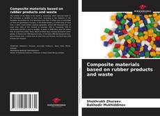 Copertina di Composite materials based on rubber products and waste