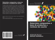 Buchcover von Materiales compuestos a base de productos y residuos de caucho