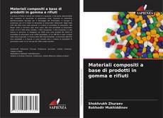 Buchcover von Materiali compositi a base di prodotti in gomma e rifiuti