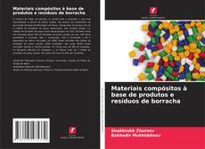 Bookcover of Materiais compósitos à base de produtos e resíduos de borracha