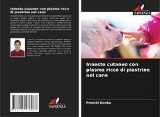 Bookcover of Innesto cutaneo con plasma ricco di piastrine nel cane