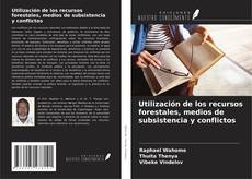 Utilización de los recursos forestales, medios de subsistencia y conflictos kitap kapağı