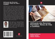 Couverture de Utilização dos Recursos Florestais, Meios de Vida e Conflitos