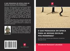 Bookcover of O QUE PEDAGOGIA EM ÁFRICA PARA AS NOSSAS ESCOLAS PÓS-MODERNAS?