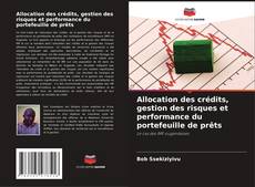 Bookcover of Allocation des crédits, gestion des risques et performance du portefeuille de prêts
