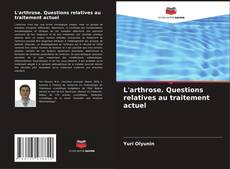 Bookcover of L'arthrose. Questions relatives au traitement actuel