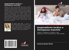 Bookcover of Ipogonadismo tardivo o menopausa maschile