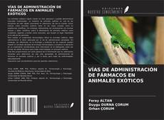 Bookcover of VÍAS DE ADMINISTRACIÓN DE FÁRMACOS EN ANIMALES EXÓTICOS