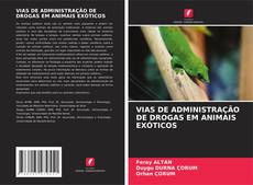 VIAS DE ADMINISTRAÇÃO DE DROGAS EM ANIMAIS EXÓTICOS kitap kapağı