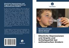 Elterliche Depressionen und Ängste und Schlafqualität bei asthmatischen Kindern kitap kapağı