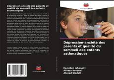 Dépression-anxiété des parents et qualité du sommeil des enfants asthmatiques的封面