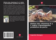 Copertina di Efeitos das vitaminas E e C sobre o desempenho produtivo do porco