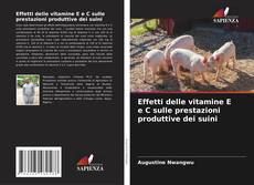 Bookcover of Effetti delle vitamine E e C sulle prestazioni produttive dei suini