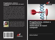 Buchcover von Progettazione, sintesi e modellazione molecolare di nuovi composti