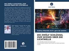 DIE ZWÖLF SCHLÜSSEL ZUM WISSEN ÜBER DIE LICHTWELLE kitap kapağı