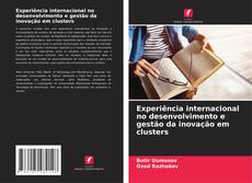 Experiência internacional no desenvolvimento e gestão da inovação em clusters kitap kapağı
