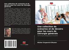 Bookcover of Une collection de scénarios et de devoirs pour les cours de chirurgie générale