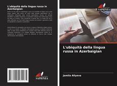 Capa do livro de L'ubiquità della lingua russa in Azerbaigian 