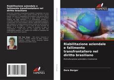 Bookcover of Riabilitazione aziendale e fallimento transfrontaliero nel diritto brasiliano