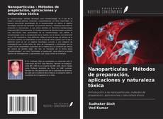 Capa do livro de Nanopartículas - Métodos de preparación, aplicaciones y naturaleza tóxica 