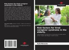 Copertina di Risk factors for tired caregiver syndrome in the elderly.