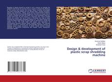 Copertina di Design & development of plastic scrap shredding machine