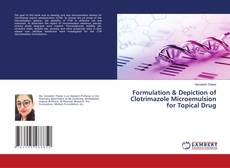 Copertina di Formulation & Depiction of Clotrimazole Microemulsion for Topical Drug