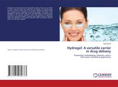 Copertina di Hydrogel: A versatile carrier in drug delivery